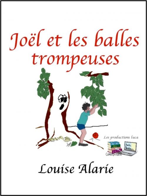 Cover of the book Joël et les balles trompeuses by Louise Alarie, Les productions luca