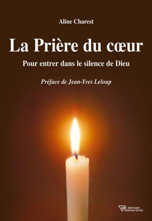 Cover of the book La prière du coeur by Aline Charest, Diffusion rosicrucienne