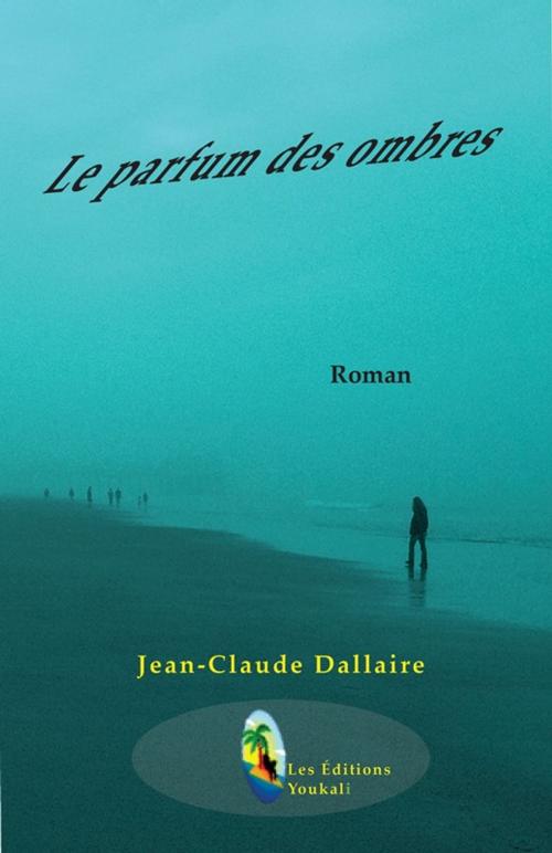 Cover of the book Le parfum des ombres by Jean-Claude Dallaire, Les Éditions Youkali