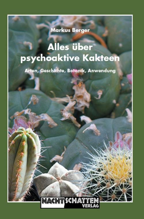 Cover of the book Alles über psychoaktive Kakteen by Markus Berger, Nachtschatten Verlag