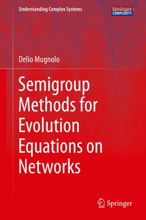 Cover of the book Semigroup Methods for Evolution Equations on Networks by Delio Mugnolo, Springer International Publishing
