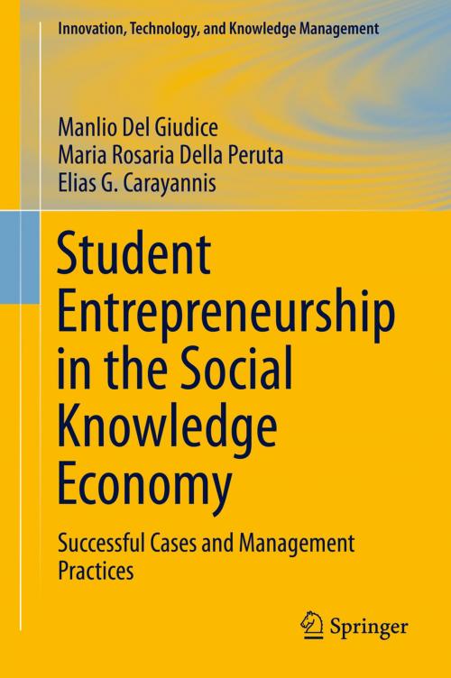 Cover of the book Student Entrepreneurship in the Social Knowledge Economy by Manlio Del Giudice, Maria Rosaria Della Peruta, Elias G. Carayannis, Springer International Publishing