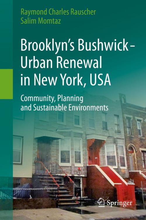 Cover of the book Brooklyn’s Bushwick - Urban Renewal in New York, USA by Raymond Charles Rauscher, Salim Momtaz, Springer International Publishing