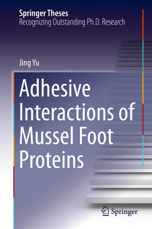 Cover of the book Adhesive Interactions of Mussel Foot Proteins by Jing Yu, Springer International Publishing