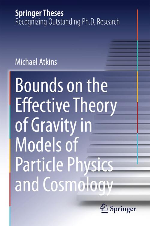 Cover of the book Bounds on the Effective Theory of Gravity in Models of Particle Physics and Cosmology by Michael Atkins, Springer International Publishing