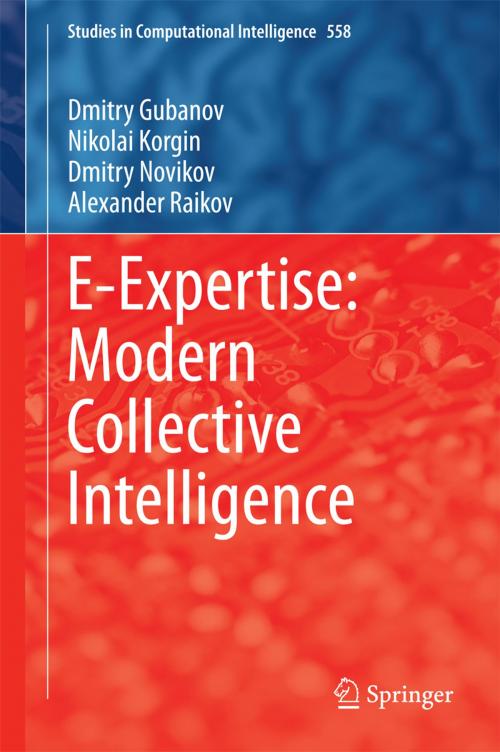 Cover of the book E-Expertise: Modern Collective Intelligence by Dmitry Gubanov, Nikolai Korgin, Dmitry Novikov, Alexander Raikov, Springer International Publishing
