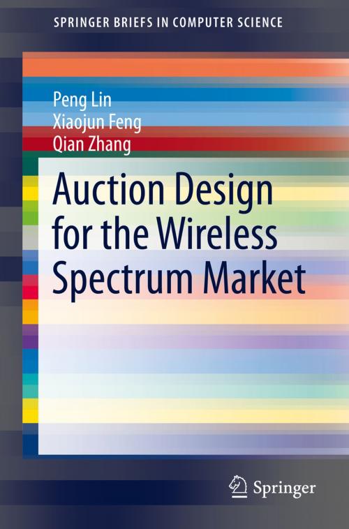 Cover of the book Auction Design for the Wireless Spectrum Market by Xiaojun Feng, Peng Lin, Qian Zhang, Springer International Publishing