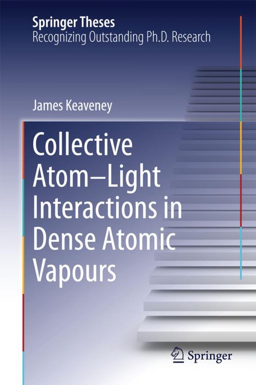 Cover of the book Collective Atom–Light Interactions in Dense Atomic Vapours by James Keaveney, Springer International Publishing