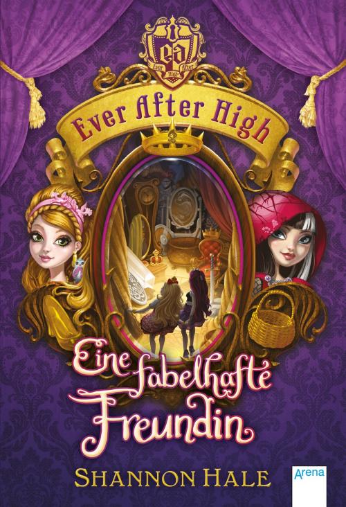 Cover of the book Ever After High (2). Eine fabelhafte Freundin by Shannon Hale, Arena Verlag