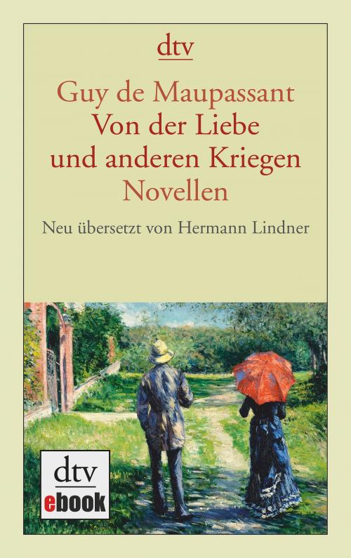 Cover of the book Von der Liebe und anderen Kriegen by Guy de Maupassant, dtv Verlagsgesellschaft mbH & Co. KG