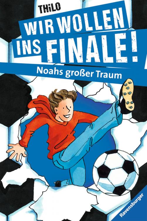 Cover of the book Wir wollen ins Finale! Noahs großer Traum by THiLO, Ravensburger Buchverlag