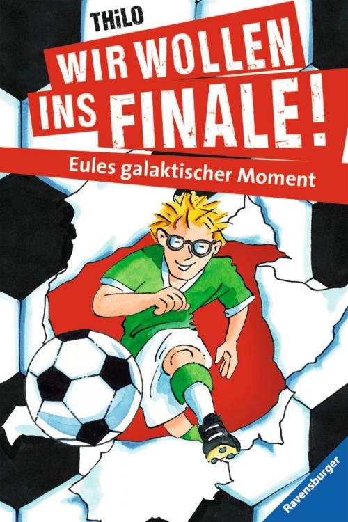 Cover of the book Wir wollen ins Finale! Eules galaktischer Moment by THiLO, Ravensburger Buchverlag