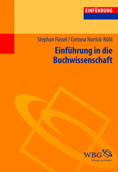 Cover of the book Einführung in die Buchwissenschaft by Stephan Füssel, Corinna Norrick-Rühl, wbg Academic