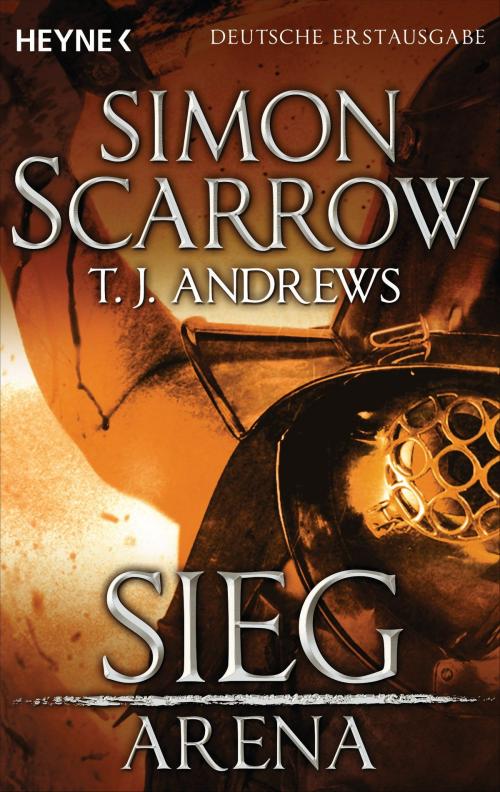 Cover of the book Arena - Sieg by Simon Scarrow, T. J. Andrews, Heyne Verlag