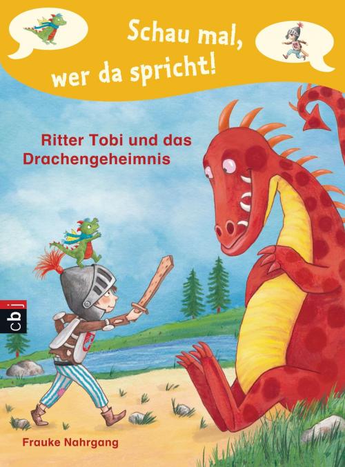 Cover of the book Schau mal, wer da spricht - Ritter Tobi und das Drachengeheimnis - by Frauke Nahrgang, cbj