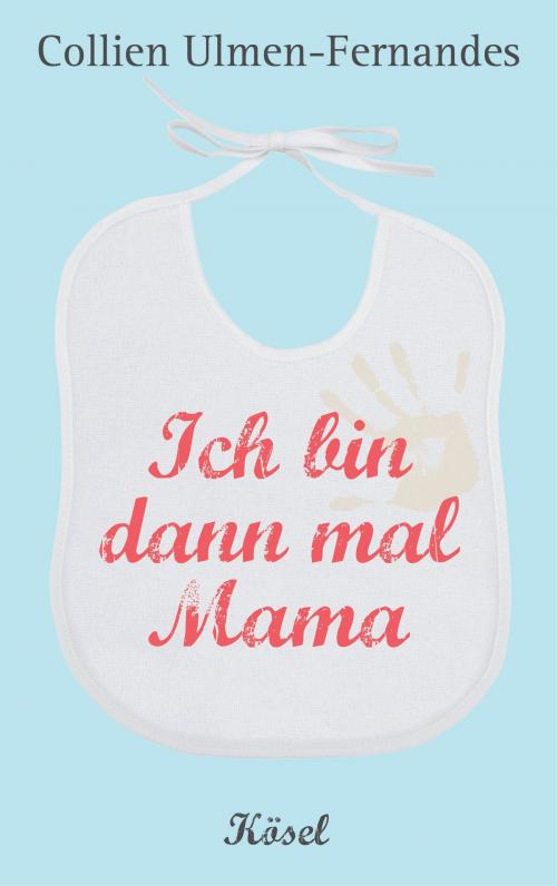 Cover of the book Ich bin dann mal Mama by Collien Ulmen-Fernandes, Kösel-Verlag