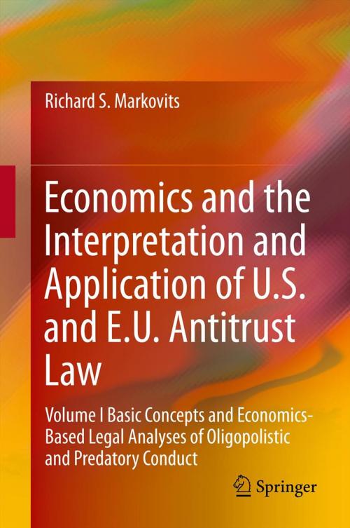 Cover of the book Economics and the Interpretation and Application of U.S. and E.U. Antitrust Law by Richard S. Markovits, Springer Berlin Heidelberg