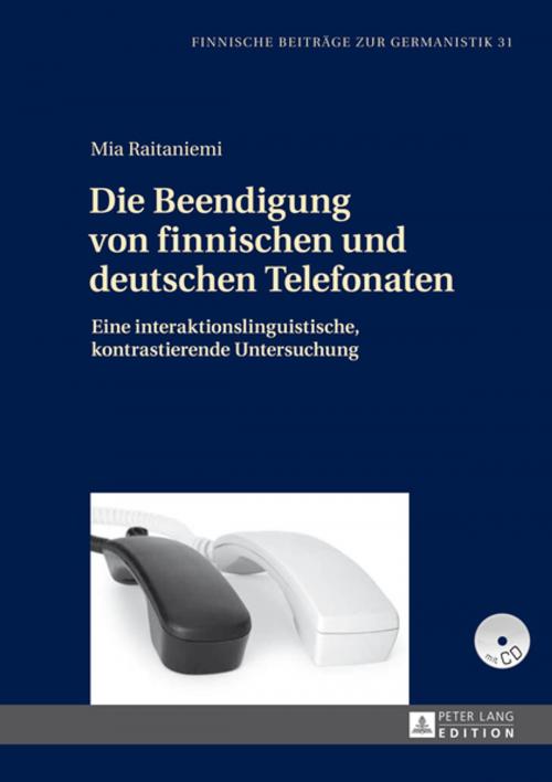 Cover of the book Die Beendigung von finnischen und deutschen Telefonaten by Mia Raitaniemi, Peter Lang