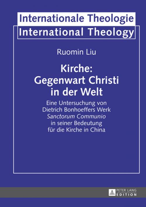 Cover of the book Kirche: Gegenwart Christi in der Welt by Ruomin Liu, Peter Lang