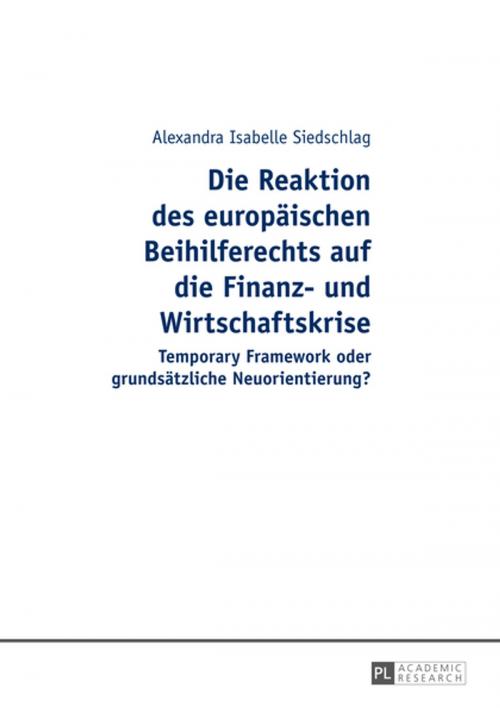 Cover of the book Die Reaktion des europaeischen Beihilferechts auf die Finanz- und Wirtschaftskrise by Alexandra Isabelle Siedschlag, Peter Lang
