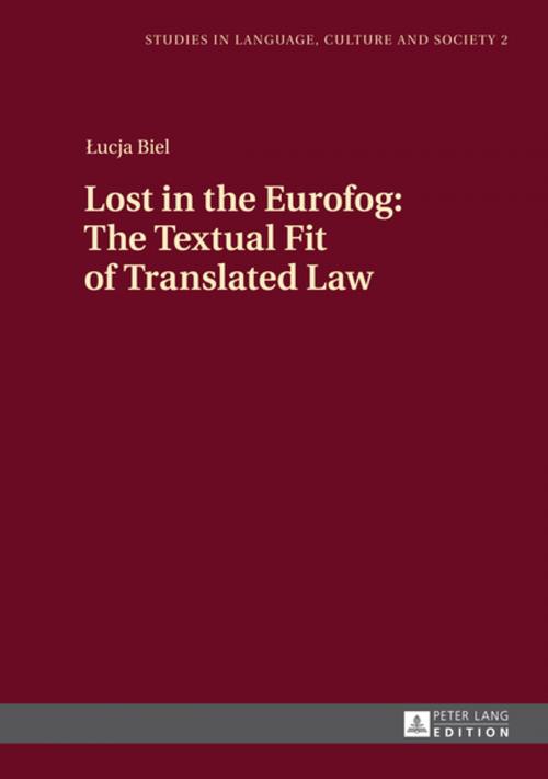Cover of the book Lost in the Eurofog: The Textual Fit of Translated Law by Lucja Biel, Peter Lang