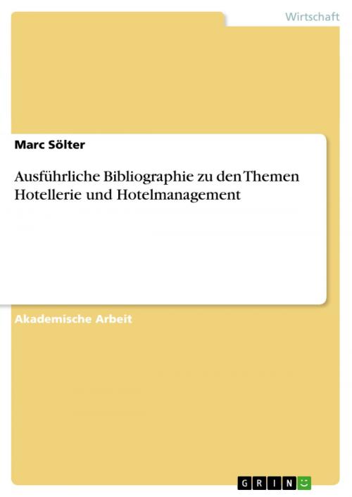 Cover of the book Ausführliche Bibliographie zu den Themen Hotellerie und Hotelmanagement by Marc Sölter, GRIN Verlag