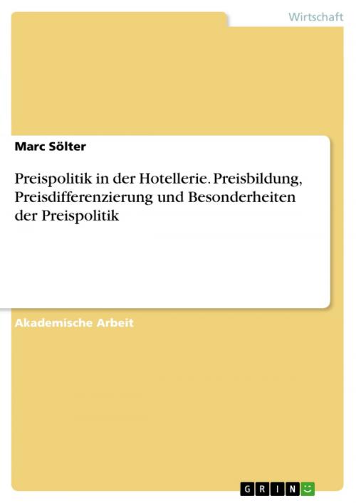 Cover of the book Preispolitik in der Hotellerie. Preisbildung, Preisdifferenzierung und Besonderheiten der Preispolitik by Marc Sölter, GRIN Verlag