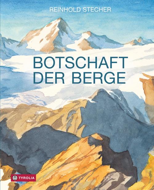Cover of the book Botschaft der Berge by Reinhold Stecher, Tyrolia