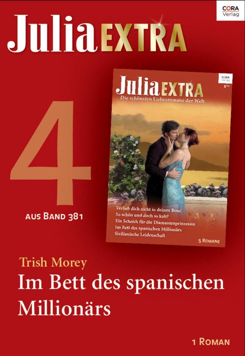 Cover of the book Julia Extra Band 381 - Titel 4: Im Bett des spanischen Millionärs by Trish Morey, CORA Verlag