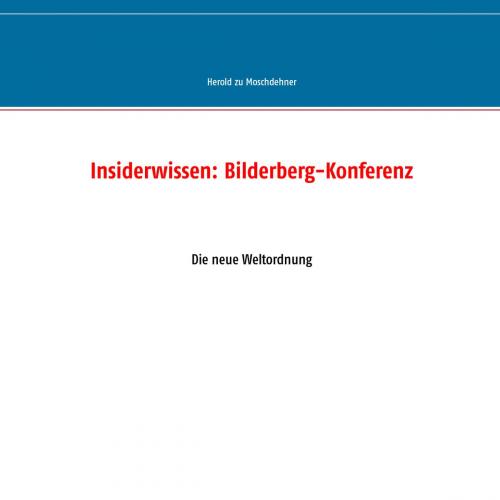 Cover of the book Insiderwissen: Bilderberg-Konferenz by Herold zu Moschdehner, Books on Demand