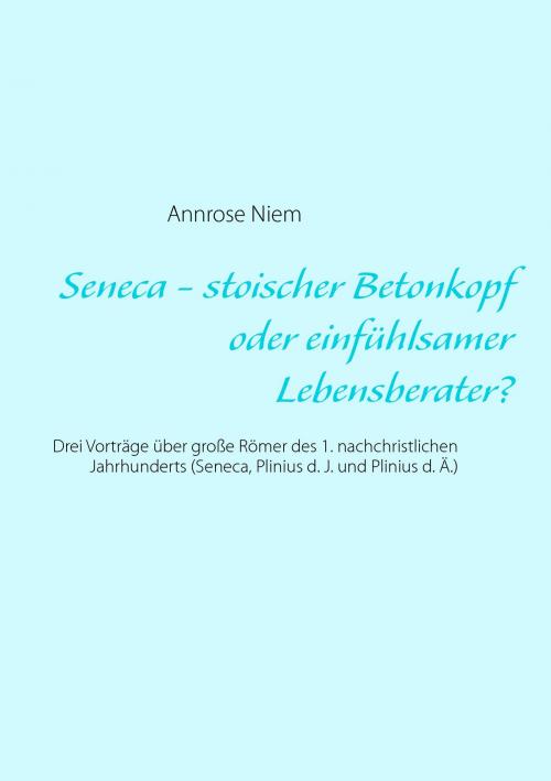 Cover of the book Seneca - stoischer Betonkopf oder einfühlsamer Lebensberater? by Annrose Niem, Books on Demand