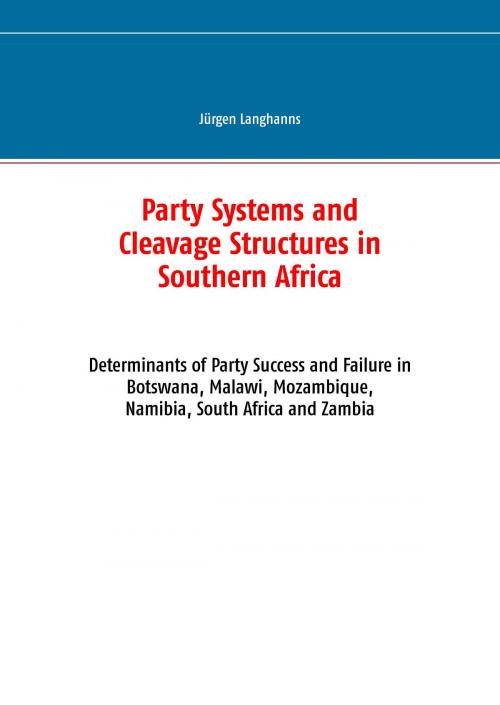 Cover of the book Party Systems and Cleavage Structures in Southern Africa by Jürgen Langhanns, Books on Demand