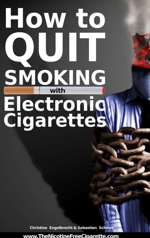 Cover of the book How to quit smoking with Electronic Cigarettes by Christine Engelbrecht, Sebastian Schewe, Books on Demand