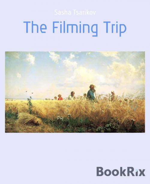 Cover of the book The Filming Trip by Sasha Tsarikov, BookRix