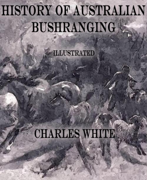Cover of the book History of Australian Bushranging by Charles White, BookRix