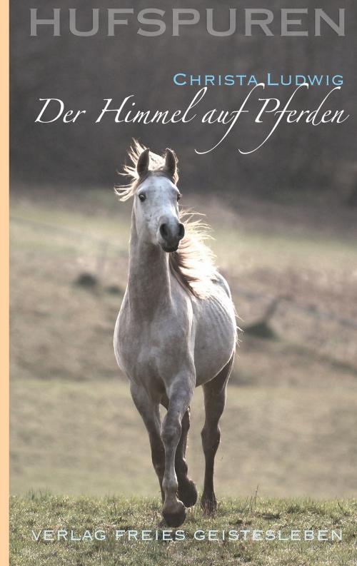Cover of the book Hufspuren: Der Himmel auf Pferden by Christa Ludwig, Wolfgang Schmidt, Verlag Freies Geistesleben