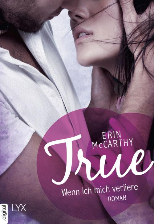 Cover of the book True - Wenn ich mich verliere by Erin McCarthy, LYX.digital
