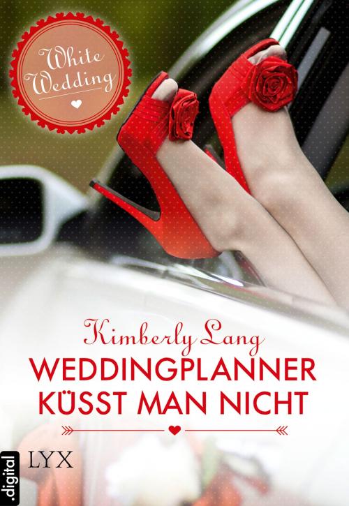Cover of the book White Wedding - Weddingplanner küsst man nicht by Kimberly Lang, LYX.digital