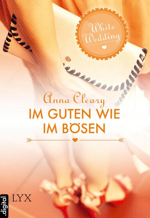 Cover of the book White Wedding - Im Guten wie im Bösen by Anna Cleary, LYX.digital