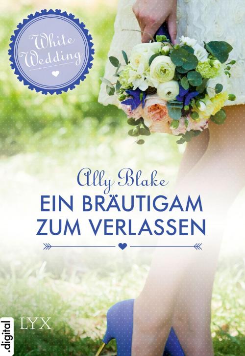Cover of the book White Wedding - Ein Bräutigam zum Verlassen by Ally Blake, LYX.digital