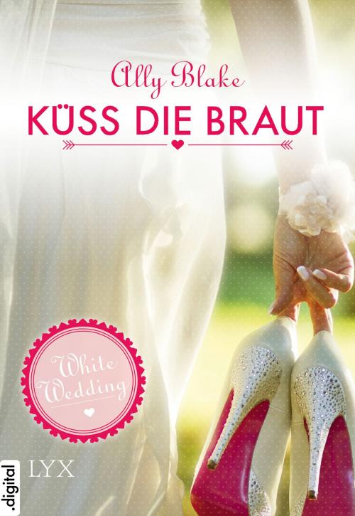 Cover of the book White Wedding - Küss die Braut! by Ally Blake, LYX.digital