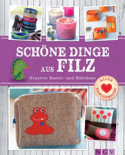 Cover of the book Schöne Dinge aus Filz by , Naumann & Göbel Verlag