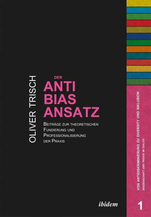 Cover of the book Der Anti-Bias-Ansatz. Beiträge zur theoretischen Fundierung und Professionalisierung der Praxis by Oliver Trisch, Harald Hahn, ibidem