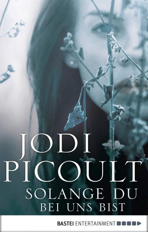Cover of the book Solange du bei uns bist by Jodi Picoult, Bastei Entertainment