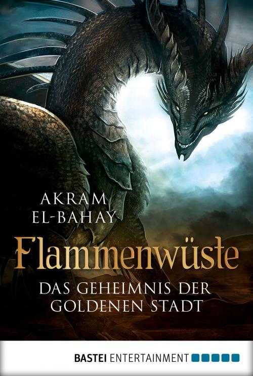 Cover of the book Flammenwüste - Das Geheimnis der goldenen Stadt by Akram El-Bahay, Bastei Entertainment
