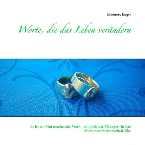 Cover of the book Worte, die das Leben verändern by Eleonore Engel, Books on Demand
