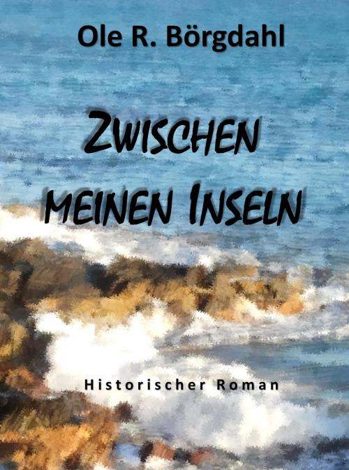 Cover of the book Zwischen meinen Inseln by Ole R. Börgdahl, neobooks