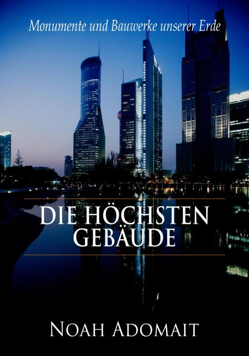 Cover of the book Die höchsten Gebäude der Welt by Noah Adomait, neobooks