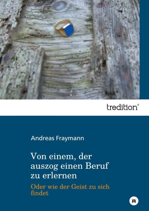 Cover of the book Von einem, der auszog einen Beruf zu erlernen by Andreas Fraymann, tredition