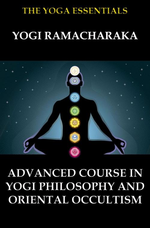 Cover of the book Advanced Course in Yogi Philosophy and Oriental Occultism by William Walker Atkinson, Yogi Ramacharaka, Jazzybee Verlag
